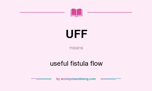 What does UFF mean? It stands for useful fistula flow