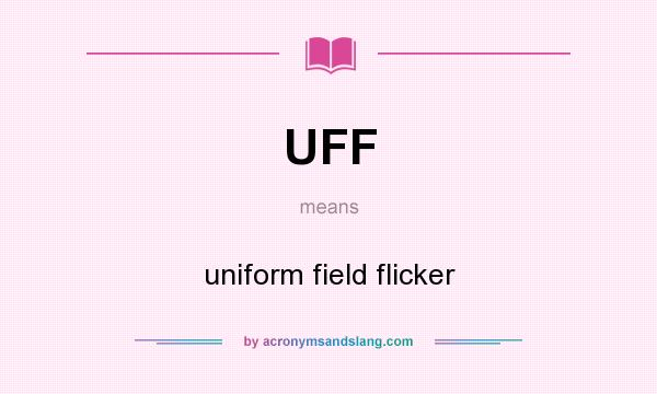 What does UFF mean? It stands for uniform field flicker