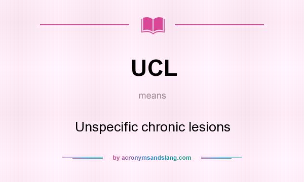 What does UCL mean? It stands for Unspecific chronic lesions
