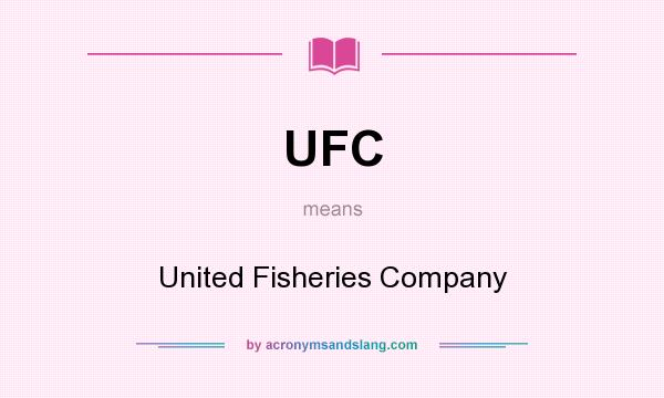 What does UFC mean? It stands for United Fisheries Company