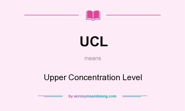 What does UCL mean? It stands for Upper Concentration Level