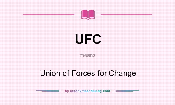 What does UFC mean? It stands for Union of Forces for Change