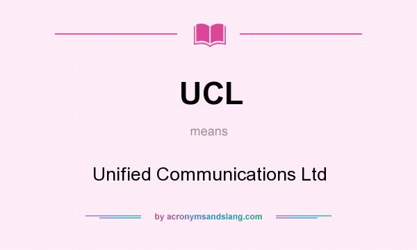What does UCL mean? It stands for Unified Communications Ltd