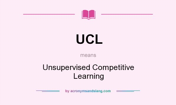 What does UCL mean? It stands for Unsupervised Competitive Learning