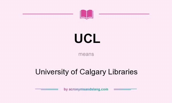 What does UCL mean? It stands for University of Calgary Libraries