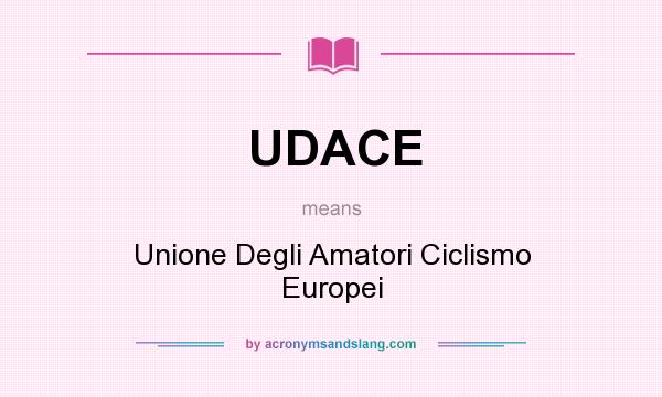 What does UDACE mean? It stands for Unione Degli Amatori Ciclismo Europei