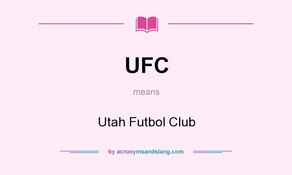 What does UFC mean? It stands for Utah Futbol Club