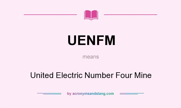 What does UENFM mean? It stands for United Electric Number Four Mine