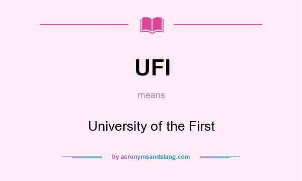 What does UFI mean? It stands for University of the First