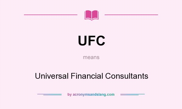 What does UFC mean? It stands for Universal Financial Consultants