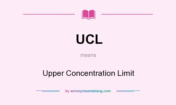 What does UCL mean? It stands for Upper Concentration Limit