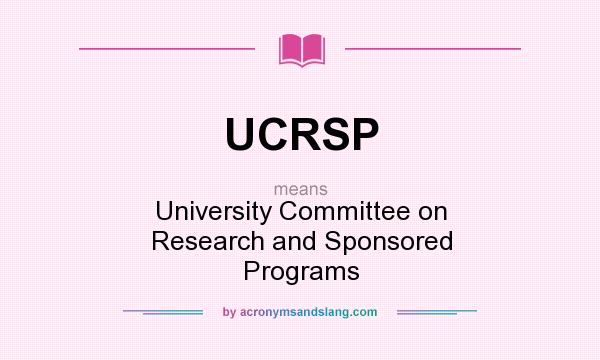 What does UCRSP mean? It stands for University Committee on Research and Sponsored Programs
