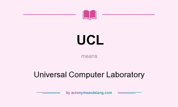What does UCL mean? It stands for Universal Computer Laboratory