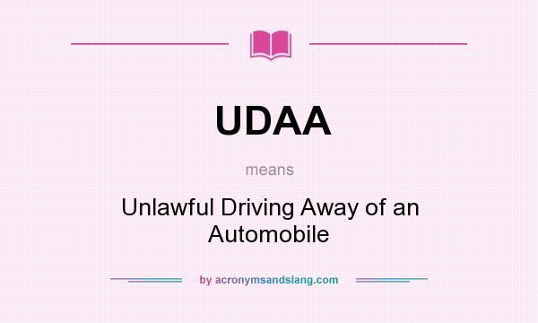 What does UDAA mean? It stands for Unlawful Driving Away of an Automobile