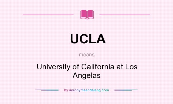 What does UCLA mean? It stands for University of California at Los Angelas