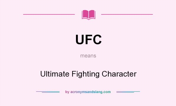 What does UFC mean? It stands for Ultimate Fighting Character