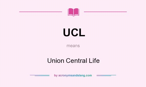 What does UCL mean? It stands for Union Central Life