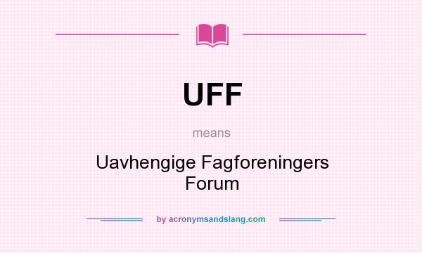 What does UFF mean? It stands for Uavhengige Fagforeningers Forum
