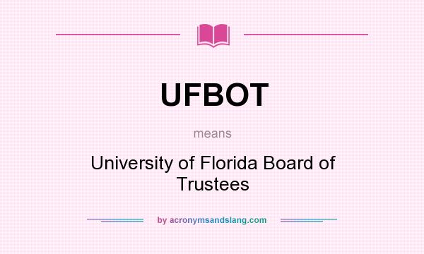 What does UFBOT mean? It stands for University of Florida Board of Trustees