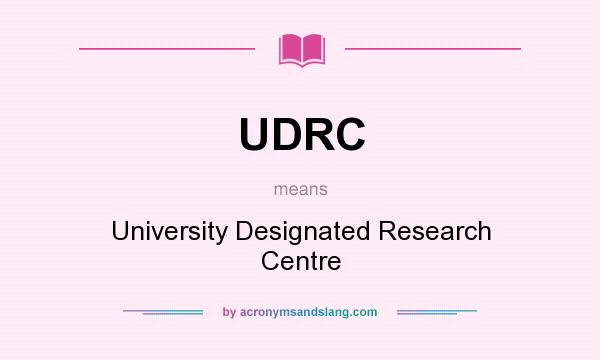 What does UDRC mean? It stands for University Designated Research Centre