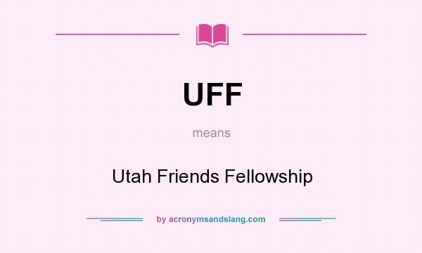 What does UFF mean? It stands for Utah Friends Fellowship