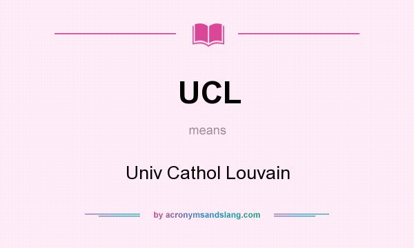 What does UCL mean? It stands for Univ Cathol Louvain