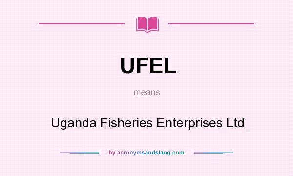 What does UFEL mean? It stands for Uganda Fisheries Enterprises Ltd