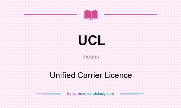 What does UCL mean? It stands for Unified Carrier Licence