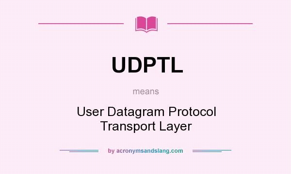 What does UDPTL mean? It stands for User Datagram Protocol Transport Layer