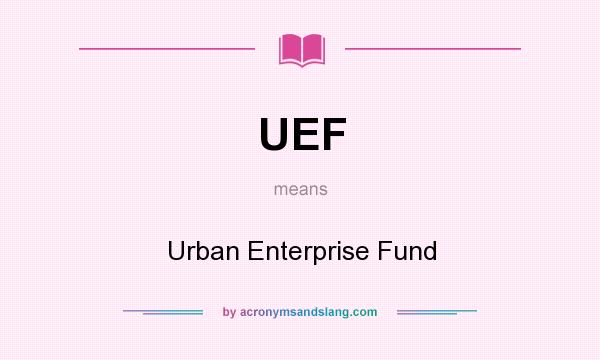 What does UEF mean? It stands for Urban Enterprise Fund