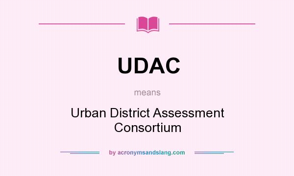 What does UDAC mean? It stands for Urban District Assessment Consortium