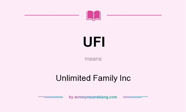 What does UFI mean? It stands for Unlimited Family Inc