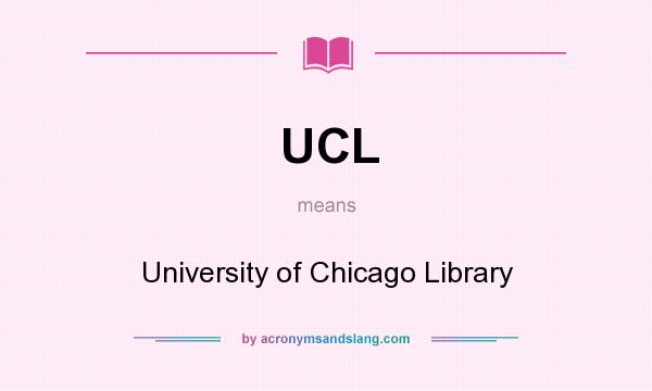 What does UCL mean? It stands for University of Chicago Library