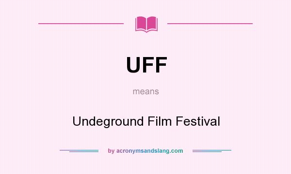 What does UFF mean? It stands for Undeground Film Festival