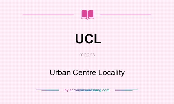 What does UCL mean? It stands for Urban Centre Locality