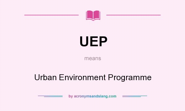 What does UEP mean? It stands for Urban Environment Programme