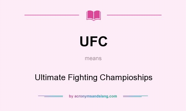 What does UFC mean? It stands for Ultimate Fighting Champioships