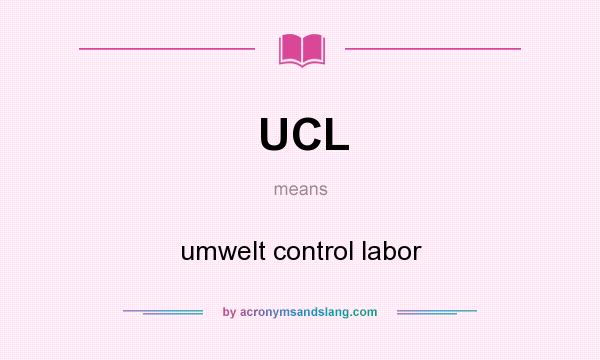 What does UCL mean? It stands for umwelt control labor