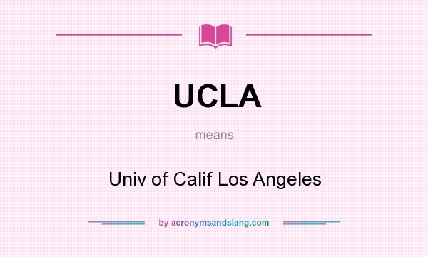 What does UCLA mean? It stands for Univ of Calif Los Angeles