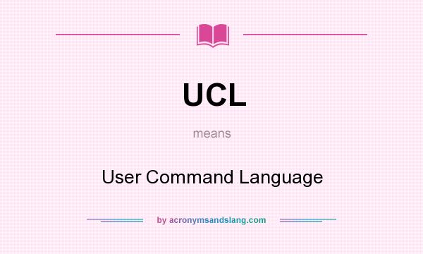 What does UCL mean? It stands for User Command Language