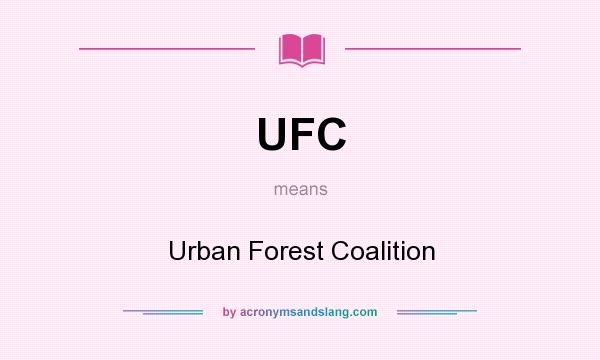 What does UFC mean? It stands for Urban Forest Coalition