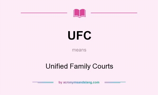 What does UFC mean? It stands for Unified Family Courts