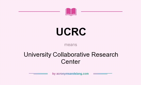 What does UCRC mean? It stands for University Collaborative Research Center