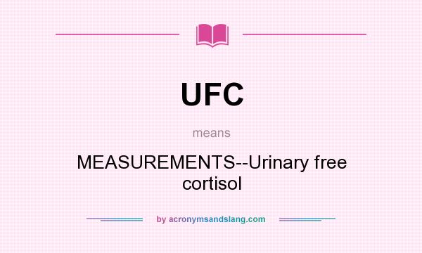 What does UFC mean? It stands for MEASUREMENTS--Urinary free cortisol
