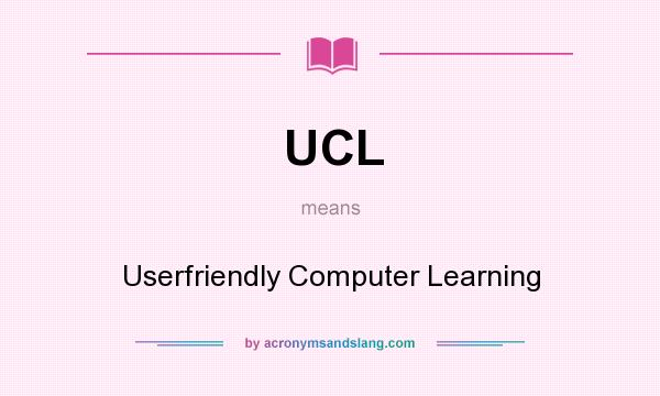 What does UCL mean? It stands for Userfriendly Computer Learning