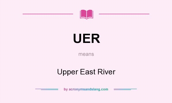What does UER mean? It stands for Upper East River