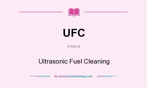 What does UFC mean? It stands for Ultrasonic Fuel Cleaning