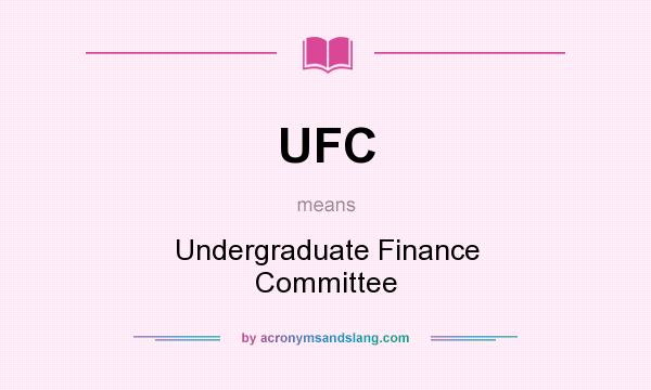 What does UFC mean? It stands for Undergraduate Finance Committee