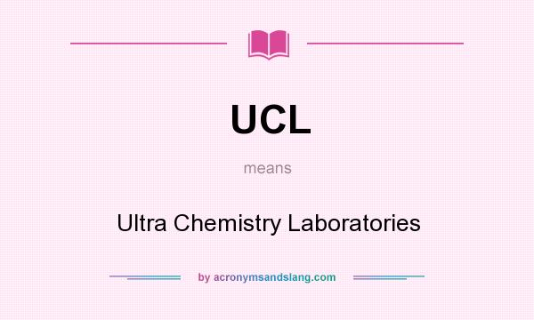 What does UCL mean? It stands for Ultra Chemistry Laboratories