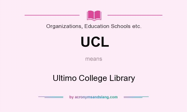 What does UCL mean? It stands for Ultimo College Library